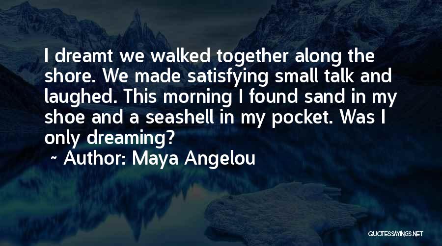 Dreaming Together Quotes By Maya Angelou