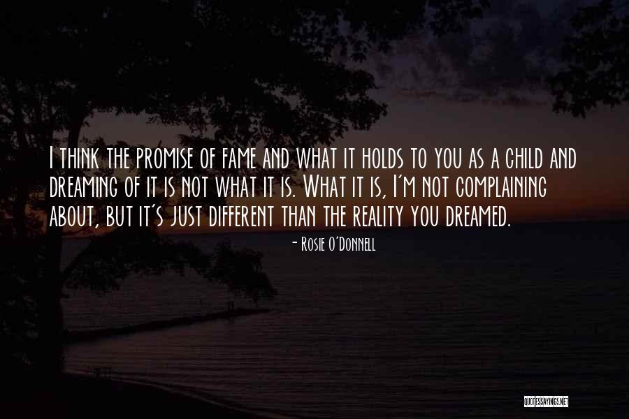 Dreaming Vs Reality Quotes By Rosie O'Donnell