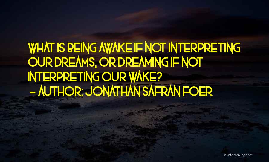 Dreaming While Awake Quotes By Jonathan Safran Foer