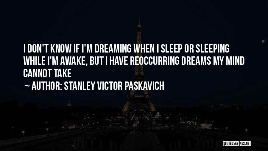 Dreaming While Awake Quotes By Stanley Victor Paskavich