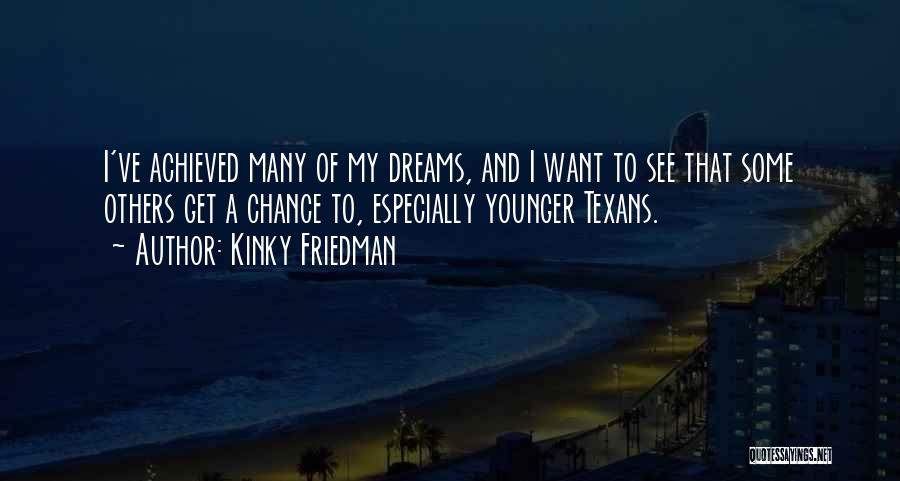 Dreams Achieved Quotes By Kinky Friedman