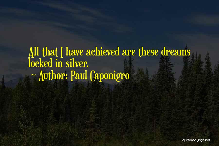 Dreams Achieved Quotes By Paul Caponigro