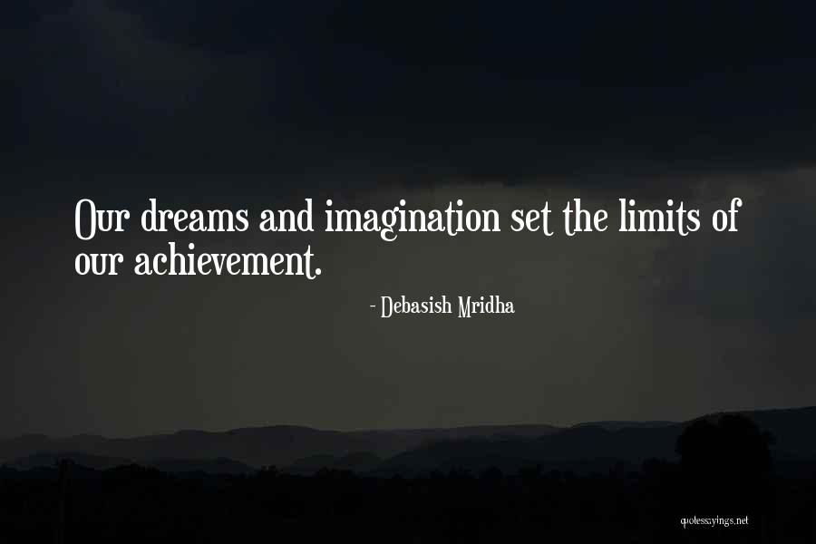 Dreams And Achievement Quotes By Debasish Mridha Dreams And Achievement Quotes By Debasish Mridha