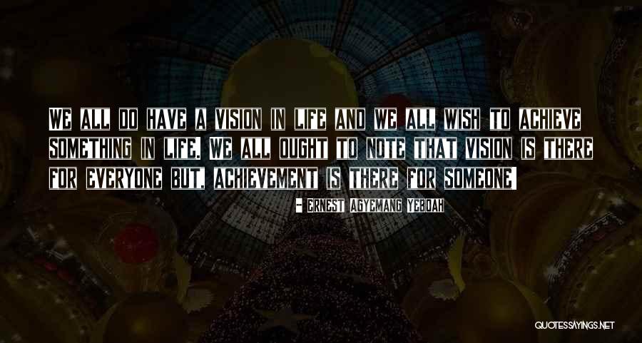 Dreams And Achievement Quotes By Ernest Agyemang Yeboah Dreams And Achievement Quotes By Ernest Agyemang Yeboah