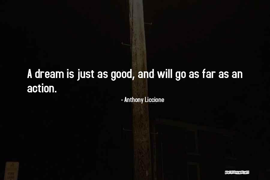 Dreams And Action Quotes By Anthony Liccione Dreams And Action Quotes By Anthony Liccione