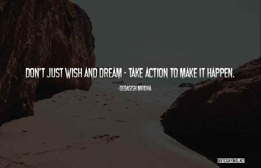 Dreams And Action Quotes By Debasish Mridha Dreams And Action Quotes By Debasish Mridha