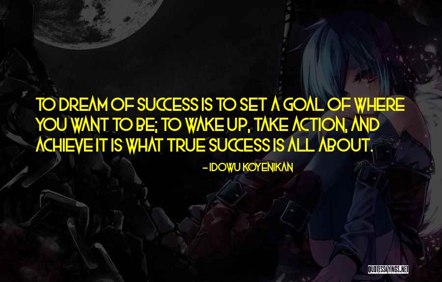 Dreams And Action Quotes By Idowu Koyenikan Dreams And Action Quotes By Idowu Koyenikan