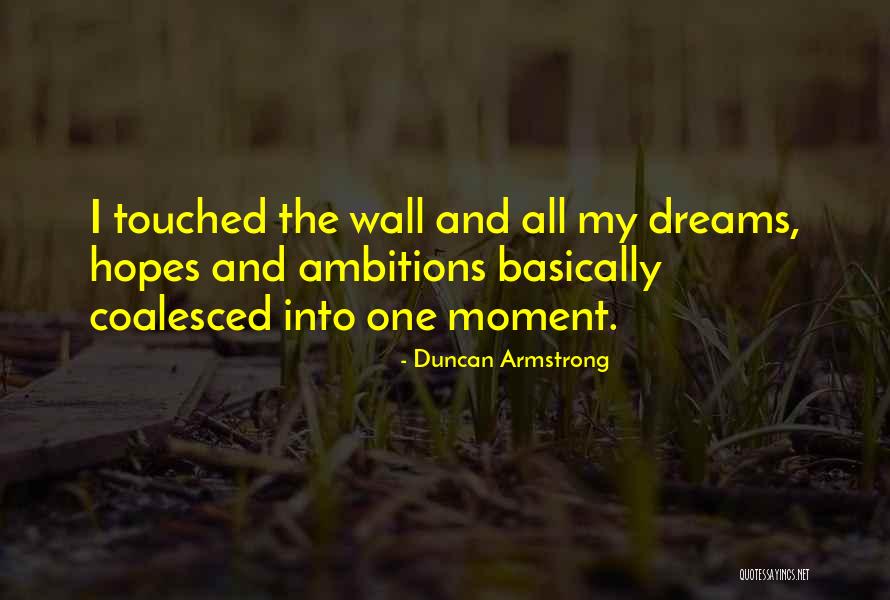 Dreams And Ambitions Quotes By Duncan Armstrong Dreams And Ambitions Quotes By Duncan Armstrong