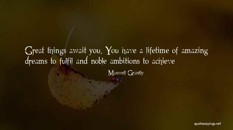 Dreams And Ambitions Quotes By Maxwell Grantly Dreams And Ambitions Quotes By Maxwell Grantly