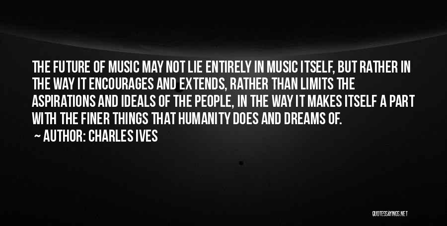 Dreams And Aspirations Quotes By Charles Ives