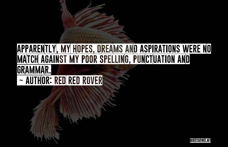 Dreams And Aspirations Quotes By Red Red Rover