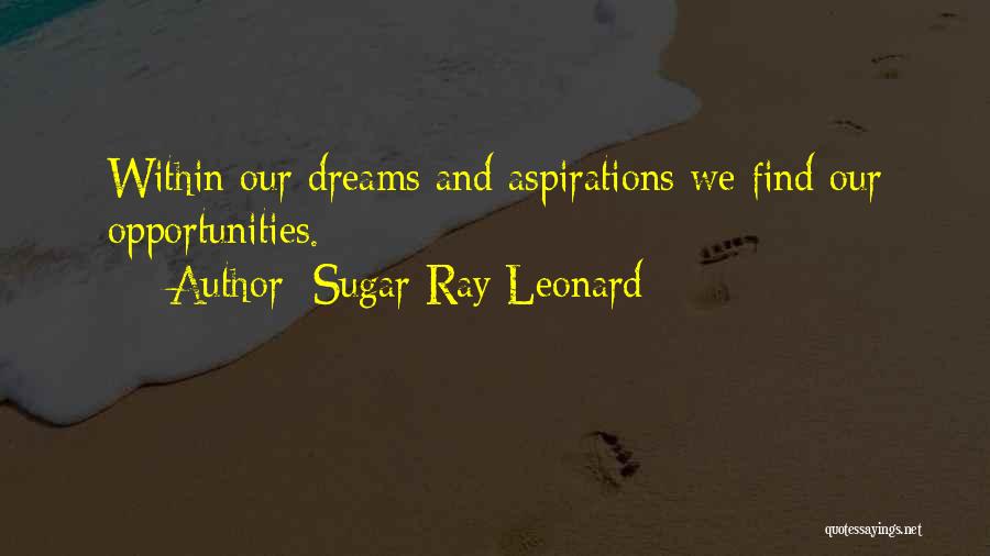 Dreams And Aspirations Quotes By Sugar Ray Leonard