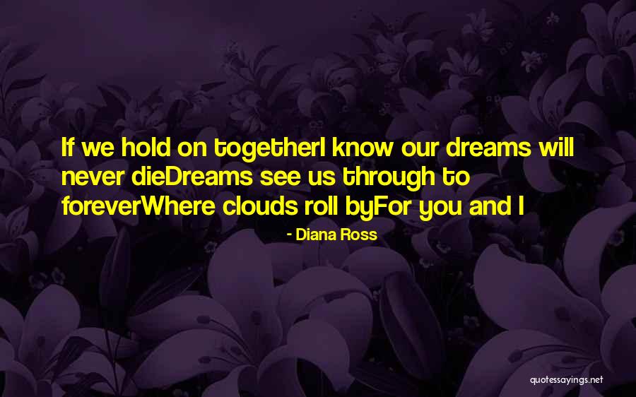 Dreams And Clouds Quotes By Diana Ross Dreams And Clouds Quotes By Diana Ross