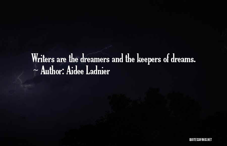 Dreams And Dreamers Quotes By Aidee Ladnier