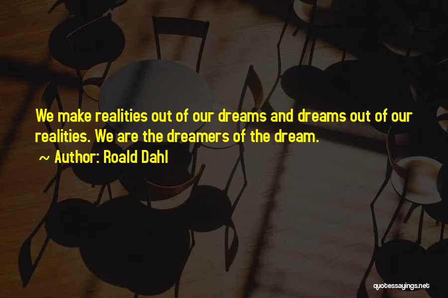 Dreams And Dreamers Quotes By Roald Dahl