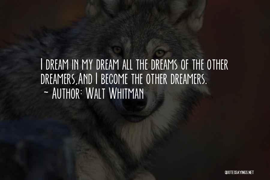 Dreams And Dreamers Quotes By Walt Whitman