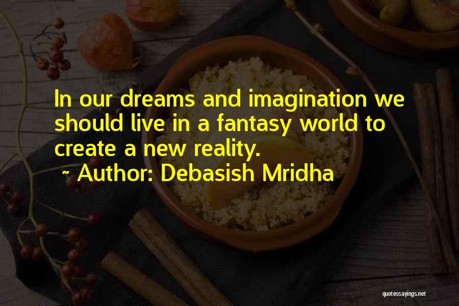 Dreams And Fantasy Quotes By Debasish Mridha