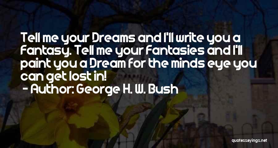 Dreams And Fantasy Quotes By George H. W. Bush