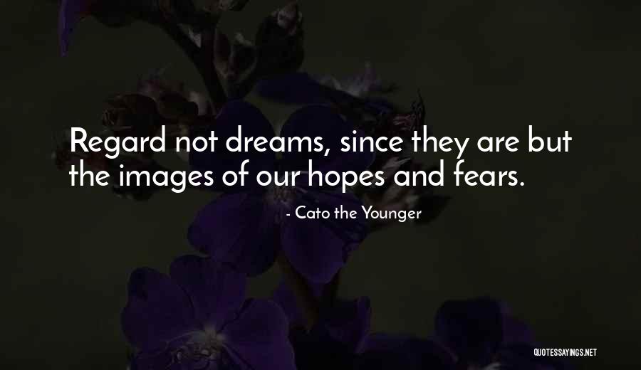 Dreams And Fears Quotes By Cato The Younger