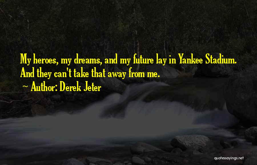 Dreams And Future Quotes By Derek Jeter