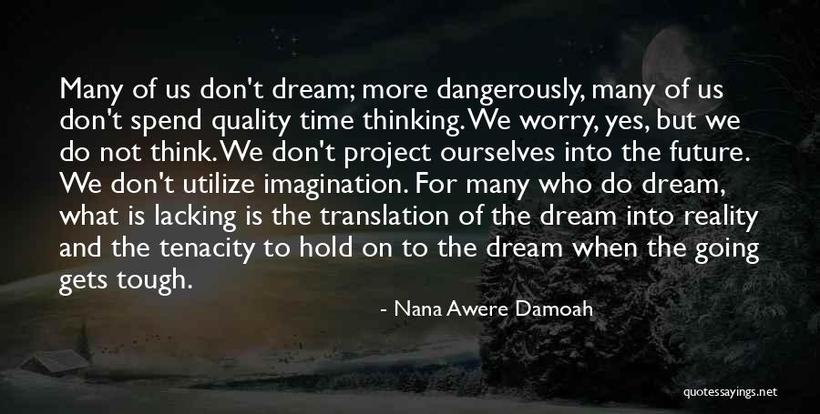 Dreams And Future Quotes By Nana Awere Damoah