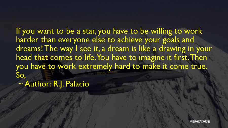 Dreams And Goals In Life Quotes By R.J. Palacio