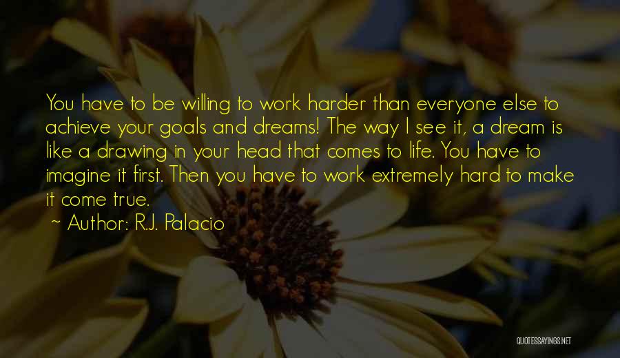 Dreams And Goals In Life Quotes By R.J. Palacio