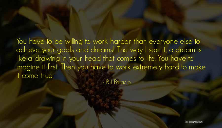 Dreams And Goals In Life Quotes By R.J. Palacio