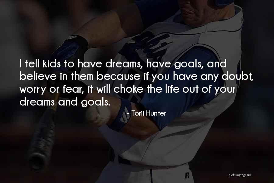 Dreams And Goals In Life Quotes By Torii Hunter Dreams And Goals In Life Quotes By Torii Hunter