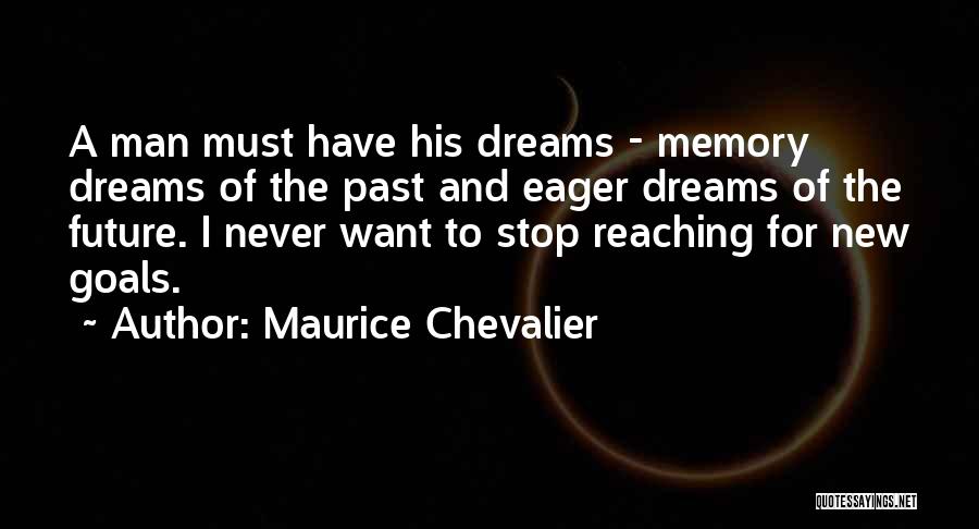 Dreams And Goals Inspirational Quotes By Maurice Chevalier