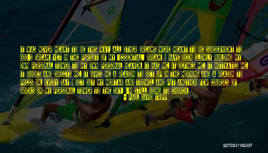 Dreams And God Quotes By Paul David Tripp Dreams And God Quotes By Paul David Tripp