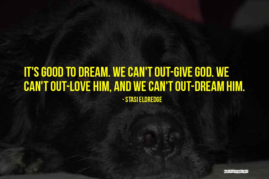 Dreams And God Quotes By Stasi Eldredge Dreams And God Quotes By Stasi Eldredge