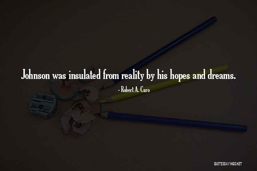 Dreams And Hopes Quotes By Robert A. Caro
