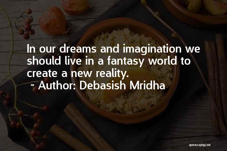 Dreams And Imagination Quotes By Debasish Mridha