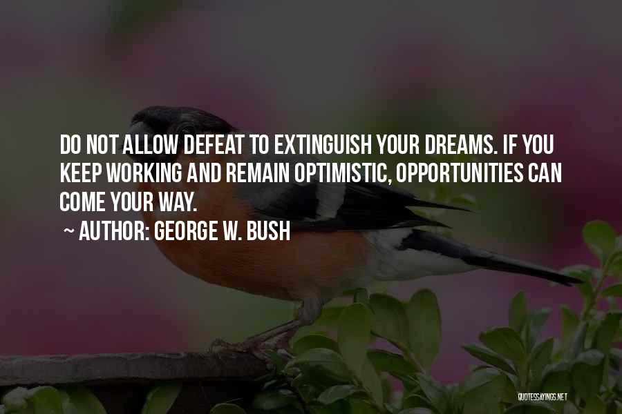 Dreams And Opportunities Quotes By George W. Bush