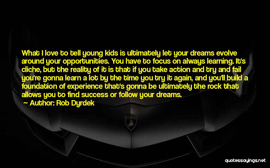 Dreams And Opportunities Quotes By Rob Dyrdek