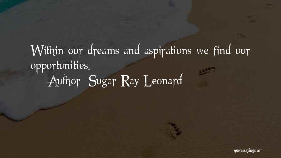 Dreams And Opportunities Quotes By Sugar Ray Leonard