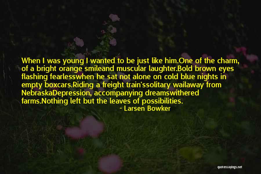 Dreams And Possibilities Quotes By Larsen Bowker Dreams And Possibilities Quotes By Larsen Bowker