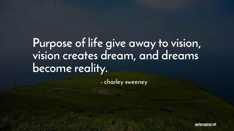 Dreams And Purpose Quotes By Charley Sweeney Dreams And Purpose Quotes By Charley Sweeney