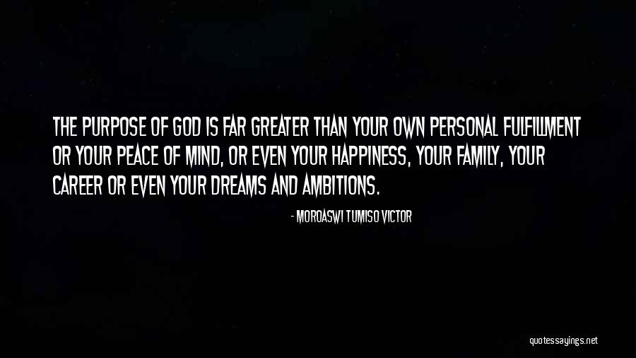 Dreams And Purpose Quotes By Moroaswi Tumiso Victor Dreams And Purpose Quotes By Moroaswi Tumiso Victor