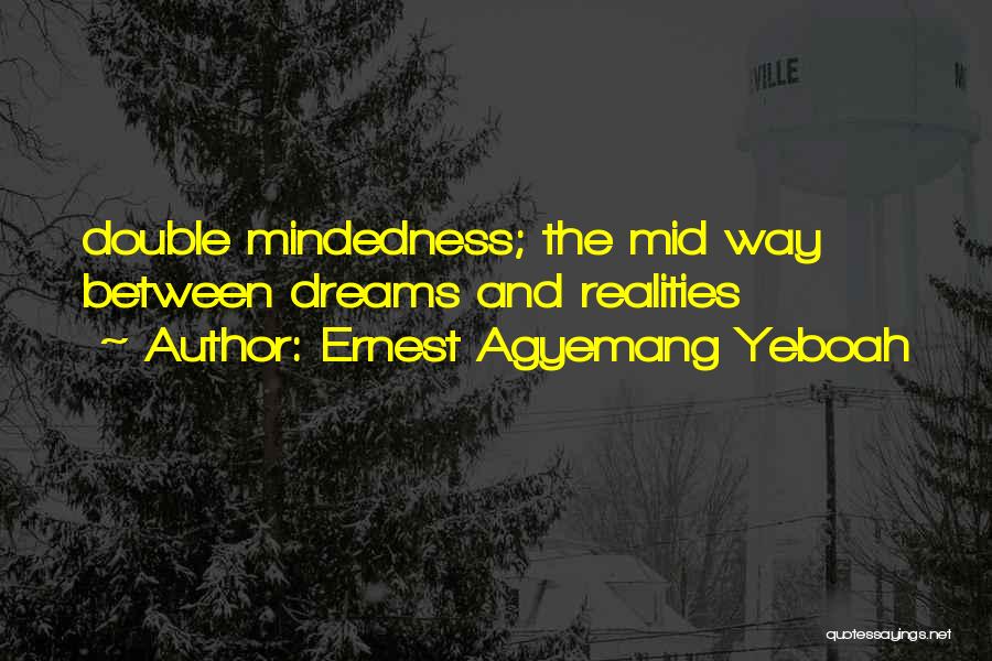 Dreams And Realities Quotes By Ernest Agyemang Yeboah