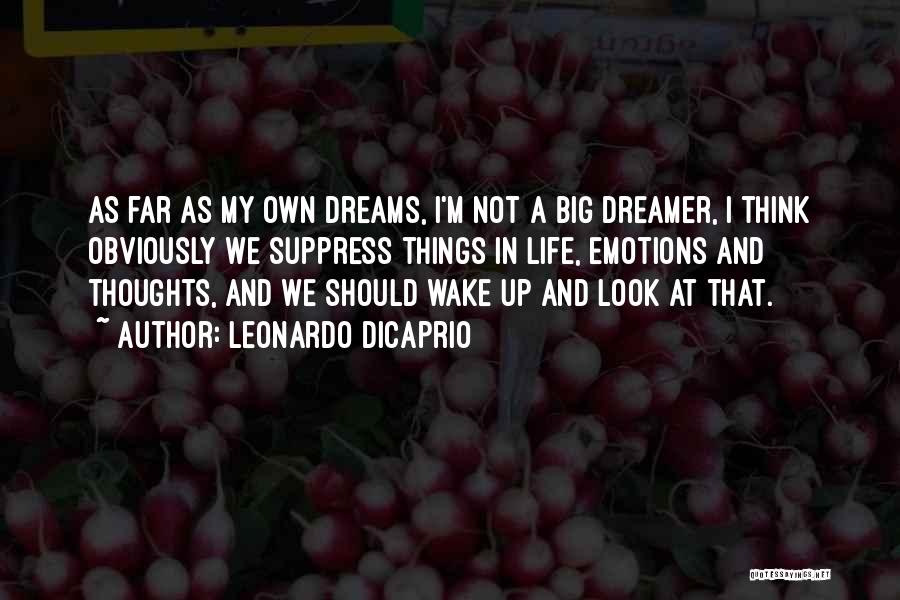 Dreams And Thoughts Quotes By Leonardo DiCaprio