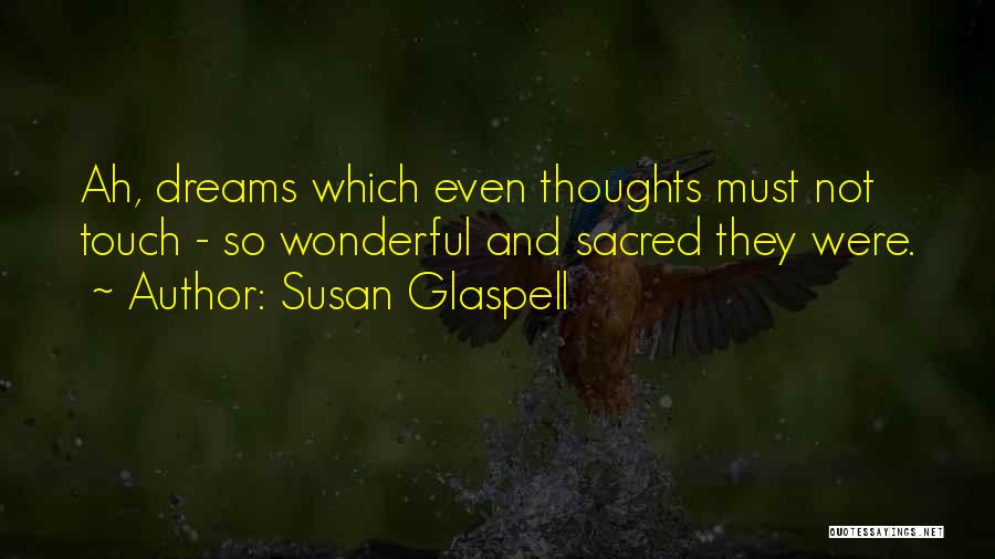 Dreams And Thoughts Quotes By Susan Glaspell
