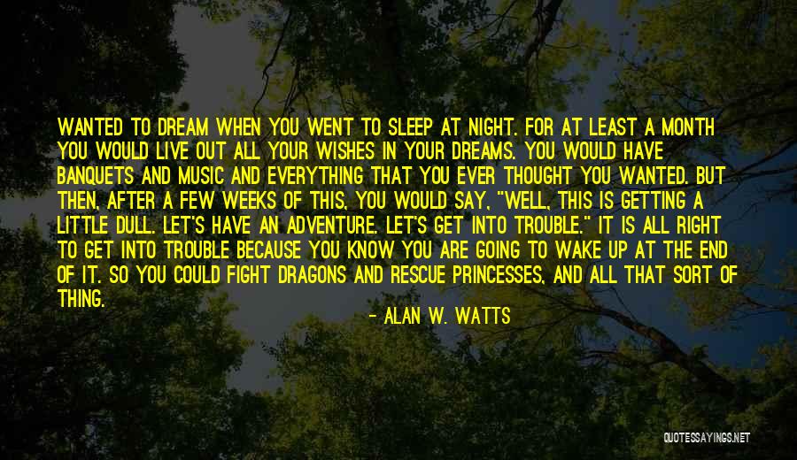 Dreams And Wishes Quotes By Alan W. Watts Dreams And Wishes Quotes By Alan W. Watts