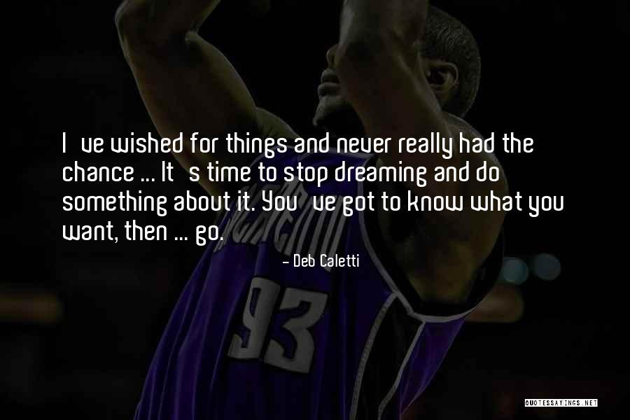 Dreams And Wishes Quotes By Deb Caletti Dreams And Wishes Quotes By Deb Caletti