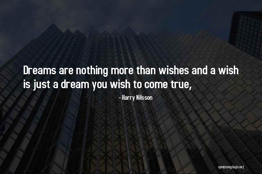 Dreams And Wishes Quotes By Harry Nilsson Dreams And Wishes Quotes By Harry Nilsson