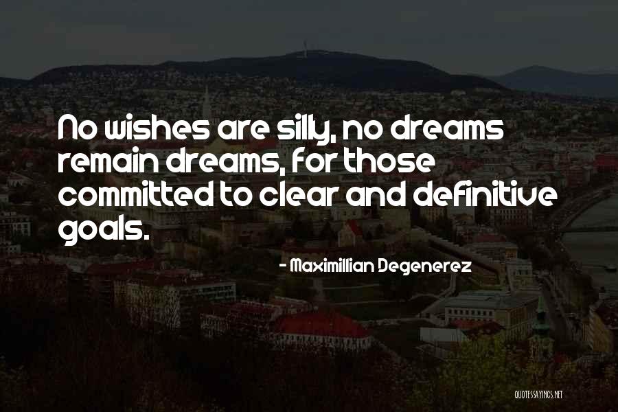 Dreams And Wishes Quotes By Maximillian Degenerez Dreams And Wishes Quotes By Maximillian Degenerez