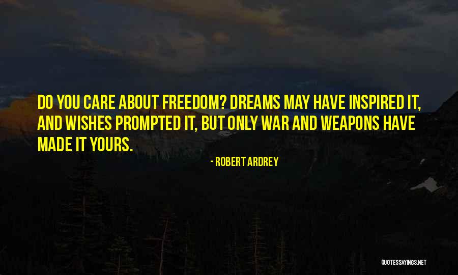 Dreams And Wishes Quotes By Robert Ardrey Dreams And Wishes Quotes By Robert Ardrey
