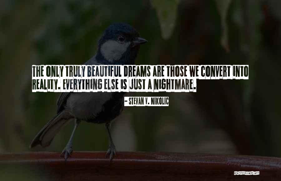 Dreams Are Beautiful Quotes By Stevan V. Nikolic Dreams Are Beautiful Quotes By Stevan V. Nikolic