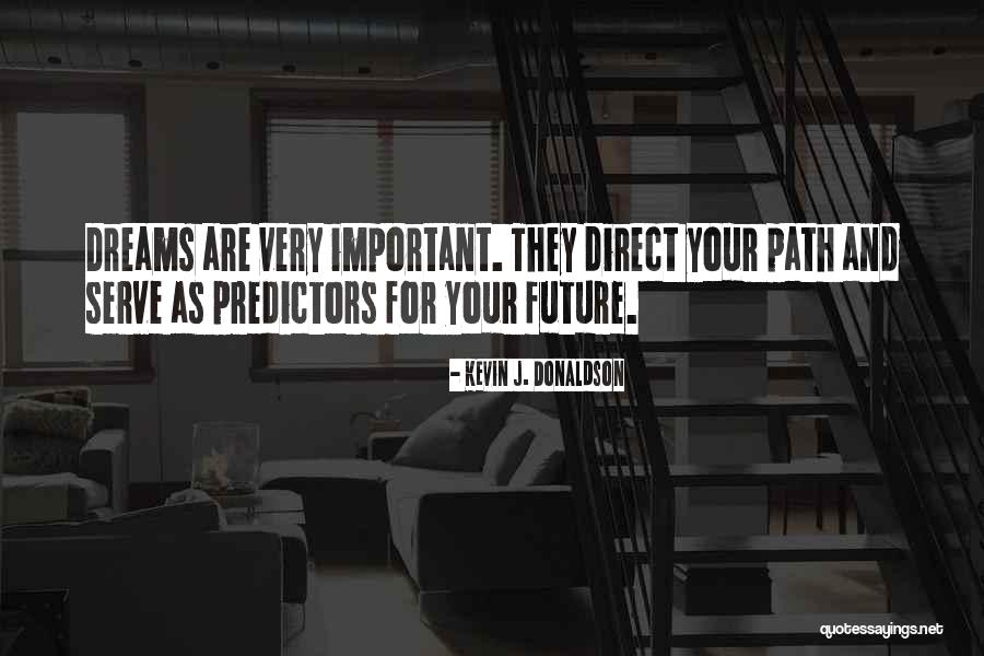 Dreams Are Important Quotes By Kevin J. Donaldson Dreams Are Important Quotes By Kevin J. Donaldson